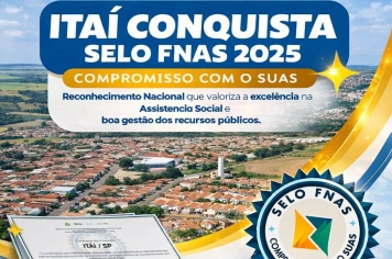 A Prefeitura Municipal de Itaí, através da Secretaria do Bem-Estar Social, celebra com orgulho a conquista do Selo FNAS 2025 – Compromisso com o SUAS.
